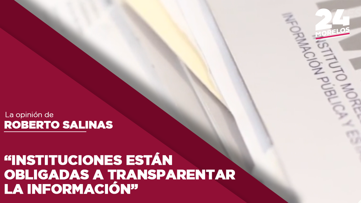 Instituciones están obligadas a transparentar la información 24 Morelos